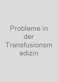 Probleme in der Transfusionsmedizin