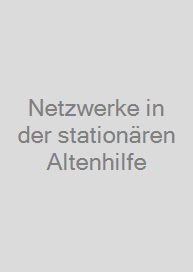 Netzwerke in der stationären Altenhilfe