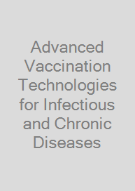 Advanced Vaccination Technologies for Infectious and Chronic Diseases