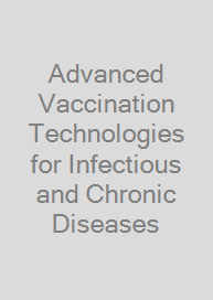 Cover Advanced Vaccination Technologies for Infectious and Chronic Diseases