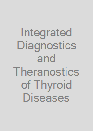 Cover Integrated Diagnostics and Theranostics of Thyroid Diseases