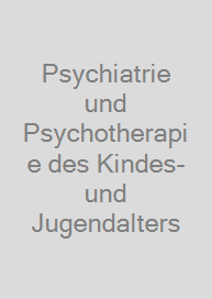 Psychiatrie und Psychotherapie des Kindes- und Jugendalters