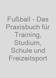Cover Fußball - Das Praxisbuch für Training, Studium, Schule und Freizeitsport