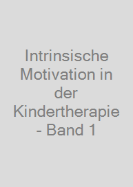 Intrinsische Motivation in der Kindertherapie - Band 1