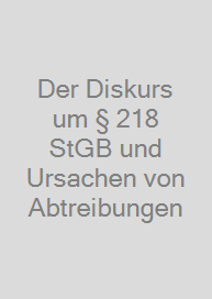 Cover Der Diskurs um § 218 StGB und Ursachen von Abtreibungen