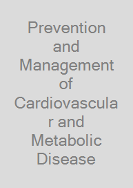 Prevention and Management of Cardiovascular and Metabolic Disease