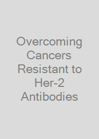 Cover Overcoming Cancers Resistant to Her-2 Antibodies