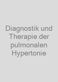 Diagnostik und Therapie der pulmonalen Hypertonie