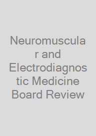 Neuromuscular and Electrodiagnostic Medicine Board Review