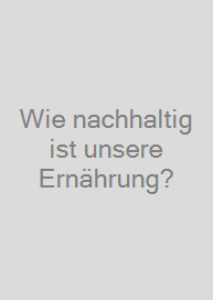 Cover Wie nachhaltig ist unsere Ernährung?