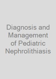 Cover Diagnosis and Management of Pediatric Nephrolithiasis