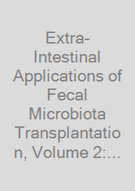 Cover Extra-Intestinal Applications of Fecal Microbiota Transplantation, Volume 2: Future Directions and Applications in Neuropsychiatric, Infectious, and C