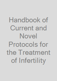 Handbook of Current and Novel Protocols for the Treatment of Infertility