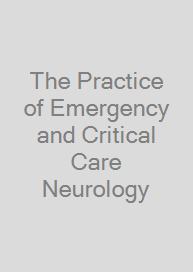 The Practice of Emergency and Critical Care Neurology