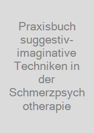 Cover Praxisbuch suggestiv-imaginative Techniken in der Schmerzpsychotherapie