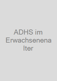 ADHS im Erwachsenenalter