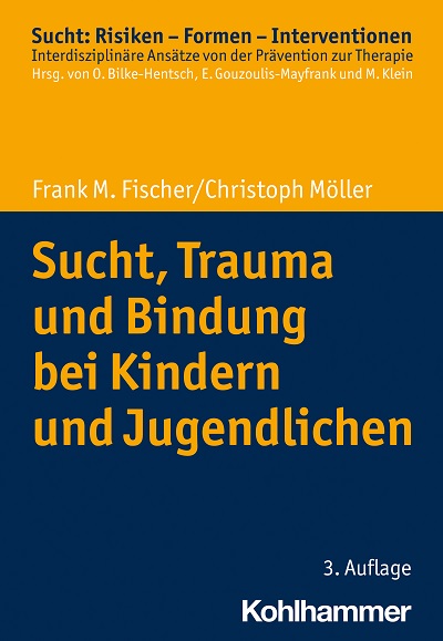 Sucht, Trauma und Bindung bei Kindern und Jugendlichen, 3. Auflage