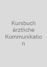 Kursbuch ärztliche Kommunikation