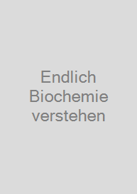 Endlich Biochemie verstehen