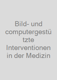 Bild- und computergestützte Interventionen in der Medizin