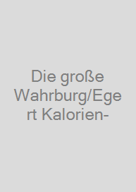 Die große Wahrburg/Egert Kalorien-&-Nährwerttabelle