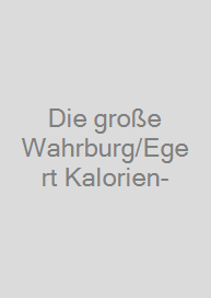 Cover Die große Wahrburg/Egert Kalorien-&-Nährwerttabelle