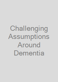 Cover Challenging Assumptions Around Dementia
