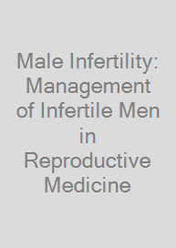 Male Infertility: Management of Infertile Men in Reproductive Medicine