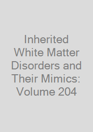Inherited White Matter Disorders and Their Mimics: Volume 204