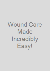 Wound Care Made Incredibly Easy!