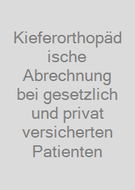 Kieferorthopädische Abrechnung bei gesetzlich und privat versicherten Patienten