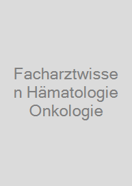 Facharztwissen Hämatologie Onkologie