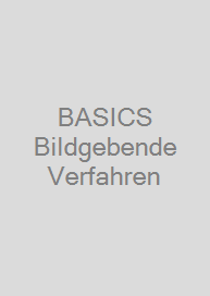 BASICS Bildgebende Verfahren