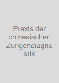 Praxis der chinesischen Zungendiagnostik