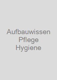 Aufbauwissen Pflege Hygiene