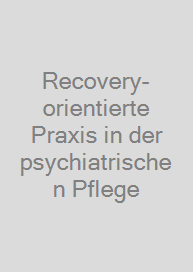 Recovery-orientierte Praxis in der psychiatrischen Pflege