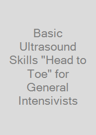 Basic Ultrasound Skills "Head to Toe" for General Intensivists