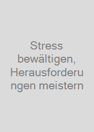 Stress bewältigen, Herausforderungen meistern