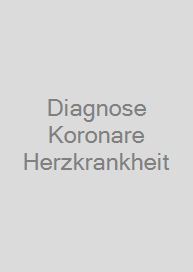 Diagnose Koronare Herzkrankheit