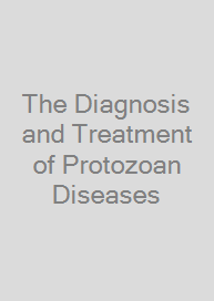 Cover The Diagnosis and Treatment of Protozoan Diseases