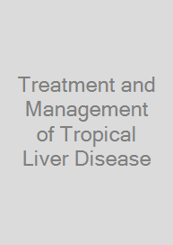 Treatment and Management of Tropical Liver Disease