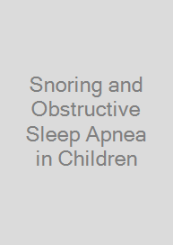 Snoring and Obstructive Sleep Apnea in Children