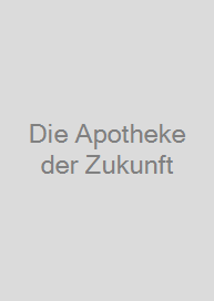 Die Apotheke der Zukunft