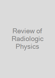 Review of Radiologic Physics