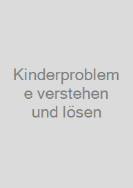 Kinderprobleme verstehen und lösen