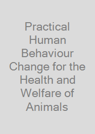 Practical Human Behaviour Change for the Health and Welfare of Animals