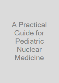 A Practical Guide for Pediatric Nuclear Medicine