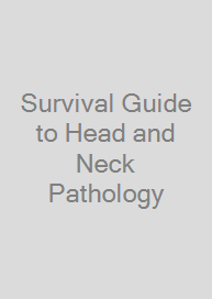 Survival Guide to Head and Neck Pathology
