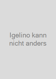 Igelino kann nicht anders