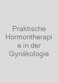 Praktische Hormontherapie in der Gynäkologie